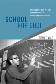 School for Cool : The Academic Jazz Program and the Paradox of Institutionalized Creativity cover image cdn