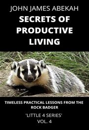 Secrets of Productive Living (Timeless Practical Lessons From the Rock Badger) cover image cdn