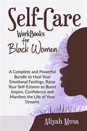 Self-Care Work Books for Black Women : A Complete and Powerful Bundle to Heal Your Emotional Feeling. Black Lady Self-Care cover image cdn