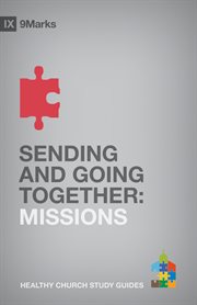 Sending and Going Together : Missions. 9Marks Healthy Church Study Guides cover image cdn