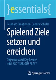 Spielend Ziele setzen und erreichen : Objectives and Key Results mit LEGO® SERIOUS PLAY®. Essentials cover image cdn