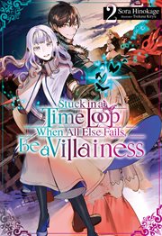 Stuck in a Time Loop : When All Else Fails, Be a Villainess Volume 2 cover image cdn