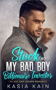 Stuck With My Bad Boy Billionaire Investor : An Age Gap Lovers Romance cover image cdn