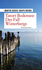 Tatort Bodensee : Der Fall Winterbergs. Kriminalroman. Kommissar Herbert Hutter und Praktikantin Lisa Lehmann cover image cdn
