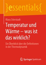 Temperatur und Wärme – was ist das wirklich? : Ein Überblick über die Definitionen in der Thermodynamik. Essentials (German) cover image cdn