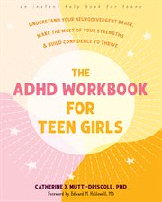 The ADHD Workbook for Teen Girls : Understand Your Neurodivergent Brain, Make the Most of Your Strengths, and Build Confidence to Thriv cover image cdn