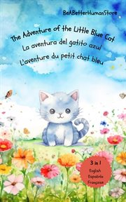 The Adventure of the Little Blue Cat in English, Spanish and French : La aventura del gatito azul. L cover image cdn
