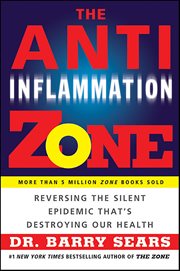 The Anti-Inflammation Zone : Reversing the Silent Epidemic That's Destroying Our Health. Zone cover image cdn