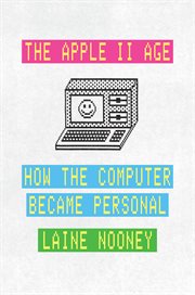 The Apple II Age : How the Computer Became Personal cover image cdn