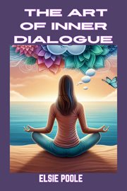 The Art of Inner Dialogue : Mastering Self-Talk for Personal Growth and Empowerment (2024 Guide for Beginners) cover image cdn