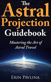 The Astral Projection Guidebook : Mastering the Art of Astral Travel cover image cdn