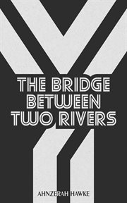 The Bridge Between Two Rivers cover image cdn