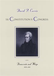 The Constitution in Congress : Democrats and Whigs, 1829–1861 cover image cdn