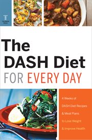 The DASH Diet for every day : 4 weeks of DASH Diet recipes & meal plans to lose weight & improve health cover image cdn