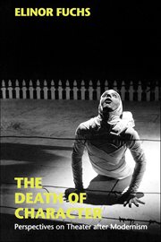 The Death of Character : Perspectives on Theater after Modernism. Drama and Performance Studies cover image cdn