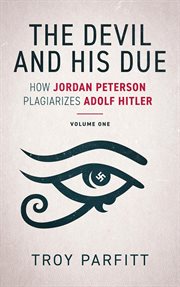 The Devil and His Due : How Jordan Peterson Plagiarizes Adolf Hitler, Volume One cover image cdn