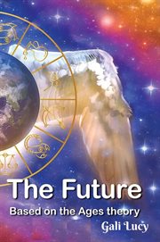 The Future : Based on the Ages theory. Gali Lucy Predictions cover image cdn