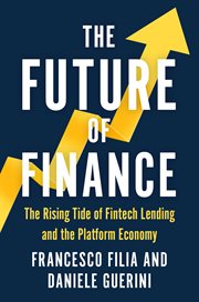 The Future of Finance : The Rising Tide of Fintech Lending and the Platform Economy cover image cdn