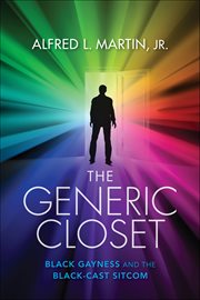 The Generic Closet : Black Gayness and the Black-Cast Sitcom cover image cdn