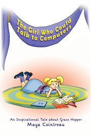 The Girl Who Could Talk to Computers : An Inspirational Tale About Grace Hopper cover image cdn