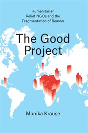 The Good Project : Humanitarian Relief NGOs and the Fragmentation of Reason cover image cdn