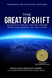 The Great Upshift : Humanity's Coming Advance Toward Peace and Harmony on the Planet cover image cdn