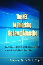 The Key to Unlocking the Law of Attraction : The Critical Missing Secret and Model to Move From No cover image cdn