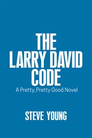 The Larry David Code : A Pretty, Pretty Good Novel cover image cdn