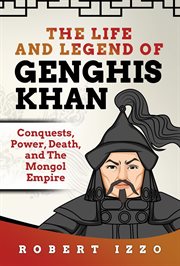 The Life and Legend of Genghis Khan : Conquests, Power, Death, and the Mongol Empire cover image cdn