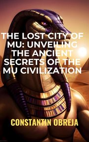 The Lost City of Mu : Unveiling the Ancient Secrets of the Mu Civilization cover image cdn