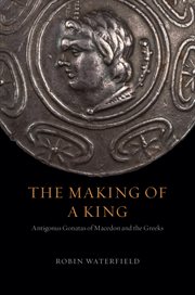 The Making of a King : Antigonus Gonatas of Macedon and the Greeks cover image cdn