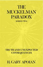 The Muckelman Paradox : SERIES TWO-TRUTH AND UNEXPECTED CONSEQUENCES cover image cdn