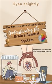 The Neuroscience of Addiction : Understanding the Brain's Reward System cover image cdn