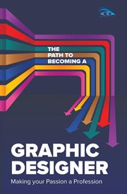 The Path to Becoming a Graphic Designer : Making Your Passion a Profession cover image cdn