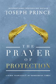 The Prayer of Protection : Living Fearlessly in Dangerous Times cover image cdn