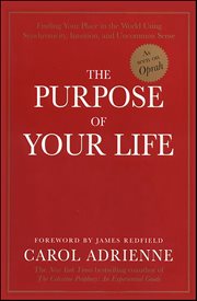 The Purpose of Your Life : Finding Your Place In the World Using Synchronicity, Intuition, and Uncommon Sense cover image cdn