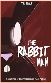 The Rabbit Man : A Collection of Short Terrors & Flash Fiction cover image cdn