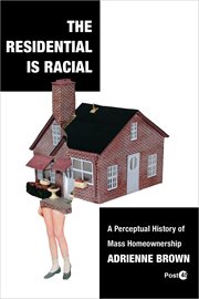 The Residential Is Racial : A Perceptual History of Mass Homeownership. Post*45 cover image cdn