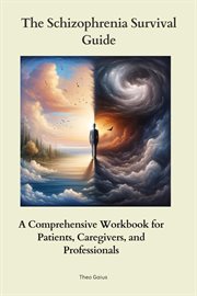 The Schizophrenia Survival Guide : A Comprehensive Workbook for Patients, Caregivers, and Professionals cover image cdn
