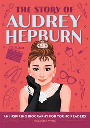The Story of Audrey Hepburn : An Inspiring Biography for Young Readers. Story of Biographies cover image cdn