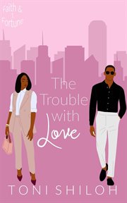 The Trouble With Love : Faith & Fortune cover image cdn