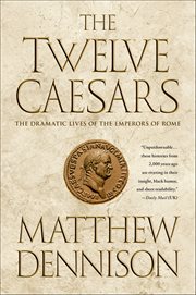 The Twelve Caesars : The Dramatic Lives of the Emperors of Rome cover image cdn