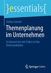 Themenplanung im Unternehmen : So kommt der rote Faden in Ihre Kommunikation. Essentials (German) cover image cdn