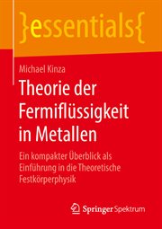 Theorie der Fermiflüssigkeit in Metallen : Ein kompakter Überblick als Einführung in die Theoretische Festkörperphysik. essentials (German) cover image cdn
