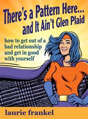 There's a Pattern Here & It Ain't Glen Plaid (How to Get Out of a Bad Relationship and Get in Good w cover image cdn