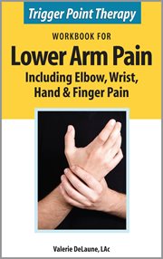 Trigger Point Therapy Workbook for Lower Arm Pain including Elbow, Wrist, Hand & Finger Pain cover image cdn