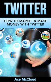 Twitter : How To Market & Make Money With Twitter cover image cdn