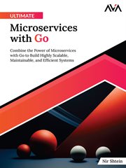 Ultimate Microservices With Go : Combine the Power of Microservices with Go to Build Highly Scalable, Maintainable, and Efficient Sys cover image cdn