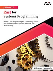 Ultimate Rust for Systems Programming : Master Core Programming for Architecting Secure and Reliable Software Systems with Rust and WebAssem cover image cdn