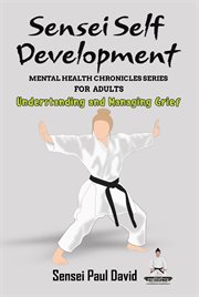 Understanding and Managing Grief : Sensei Self Development Mental Health Chronicles cover image cdn